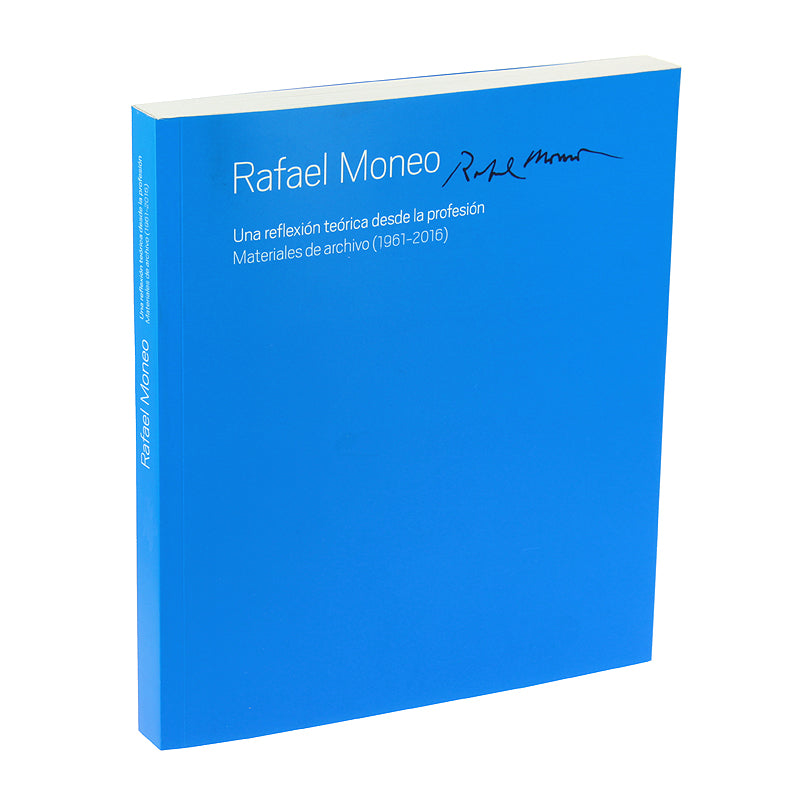 Catálogo de la exposición Rafael Moneo. Una reflexión teórica desde la profesión. Materiales de archivo (1961-2016)
